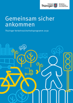 Gemeinsam sicher ankommen. Thüringer Verkehrssicherheitsprogramm 2030 Gemeinsam sicher ankommen. Thüringer Verkehrssicherheitsprogramm 2030