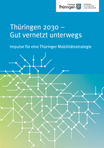 Thüringen 2030 –. Gut vernetzt unterwegs. Impulse für eine Thüringer Mobilitätsstrategie. Thüringen 2030 –. Gut vernetzt unterwegs. Impulse für eine Thüringer Mobilitätsstrategie.