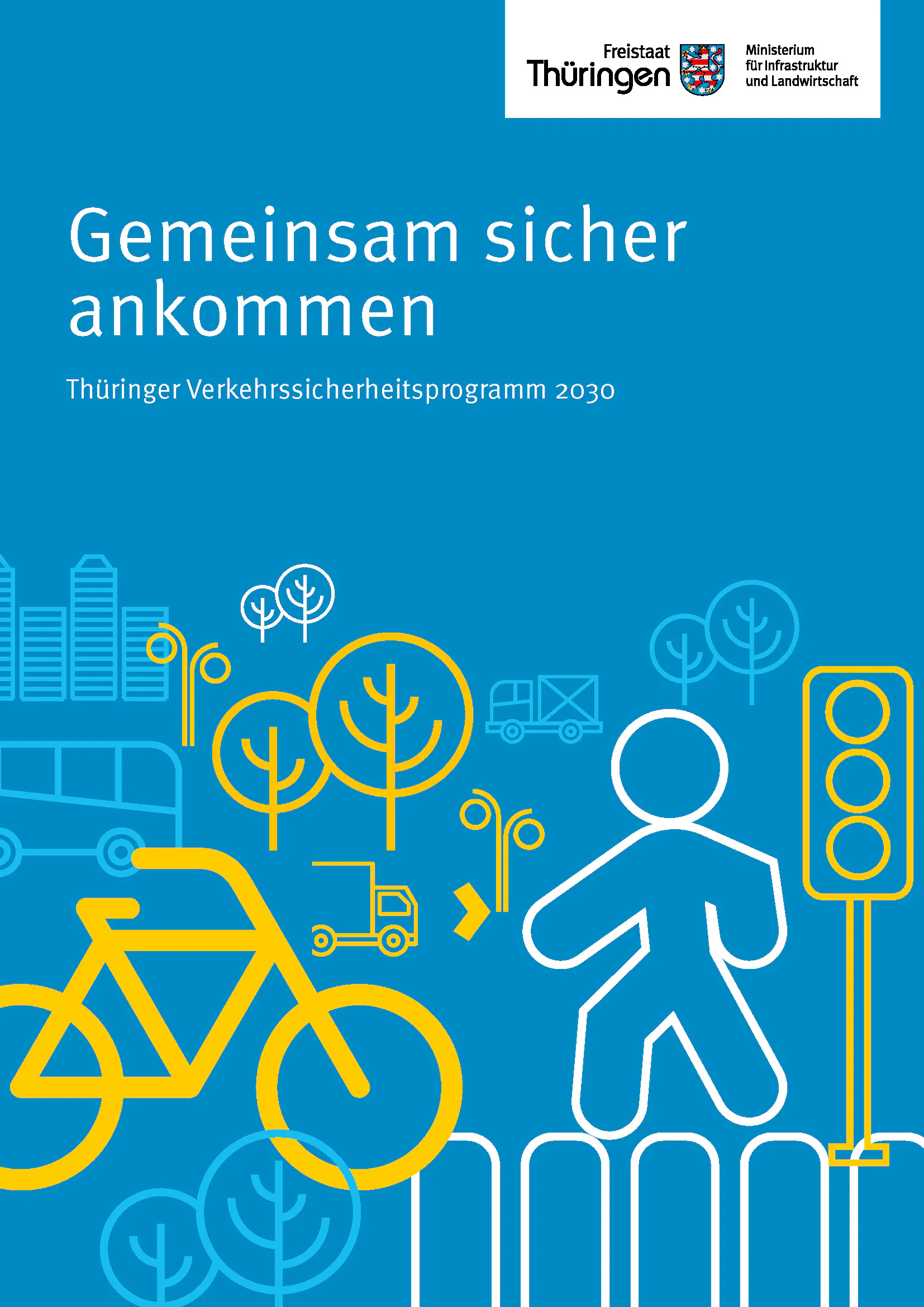 Gemeinsam sicher ankommen Thüringer Verkehrssicherheitsprogramm 2030 Bildbeschreibung / description: Vorschaubild - Gemeinsam sicher ankommen Thüringer Verkehrssicherheitsprogramm 2030